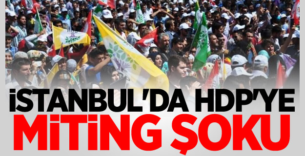 İstanbul'da HDP'ye Miting Şoku