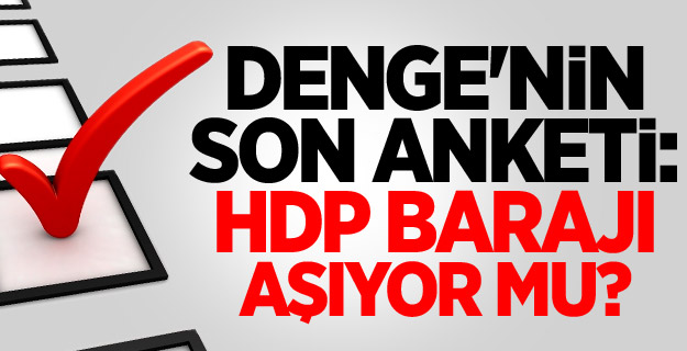 Denge'nin son anketi: HDP barajı aşıyor mu?