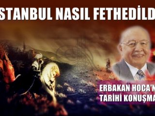İstanbul Nasıl Fethedildi Erbakan Anlatıyor