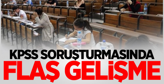 KPSS soruşturmasında flaş gelişme