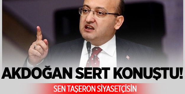 Akdoğan: Sen Taşeron Siyasetçisin