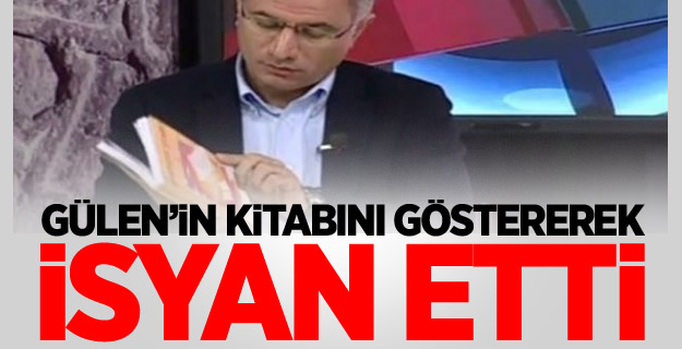 Gülen’in Kitabını Göstererek İsyan Etti