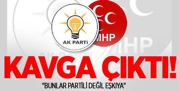MHP'liler ile AK Partililer arasında arbede