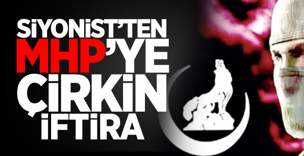Siyonist Fitnenin Hedefinde MHP Var