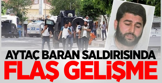 Aytaç Baran saldırısında flaş gelişme