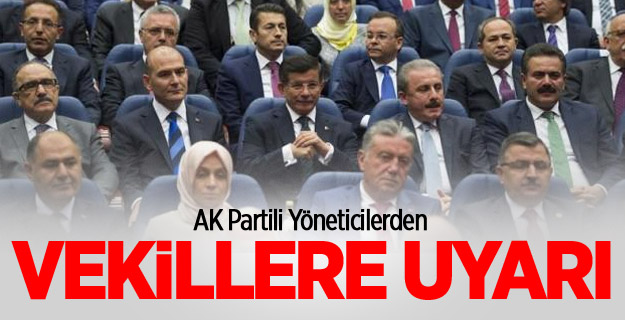 AK Partili yöneticilerden vekillere uyarı