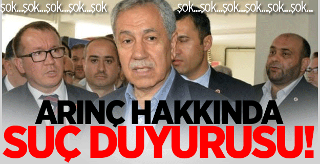 Bülent Arınç Hakkında Suç Duyurusu!