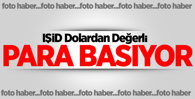 IŞİD Dolardan Değerli Para Basıyor