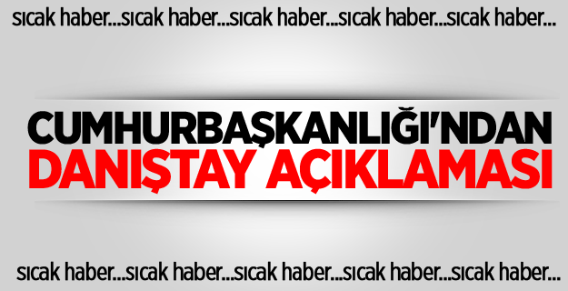 Cumhurbaşkanlığı'ndan Danıştay açıklaması