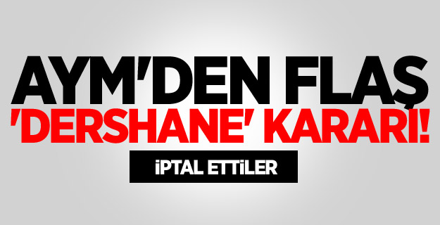 AYM'den Flaş 'Dershane' Kararı!