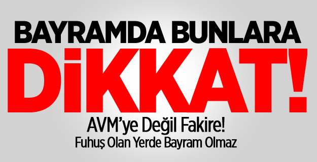 Bayramda Bunlara Dikkat