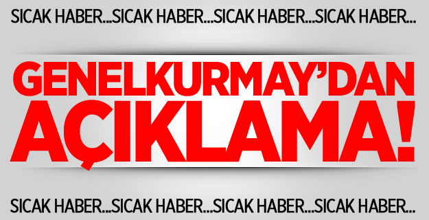 Genelkurmay'dan Açıklama!