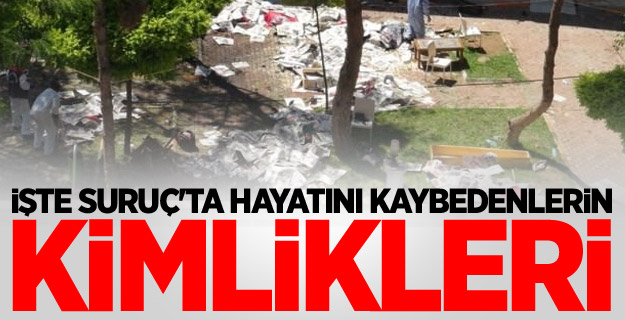 İşte Suruç'ta hayatını kaybedenlerin kimlikleri