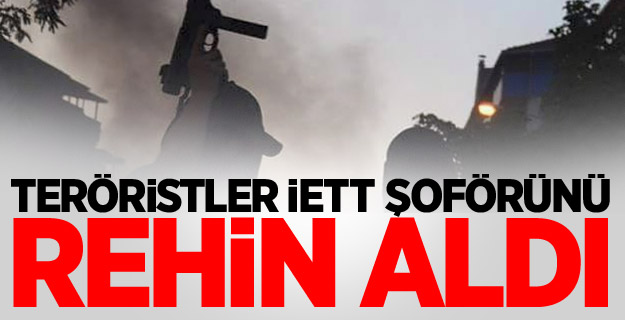 Teröristler İETT Şoförlerini Rehin Aldı