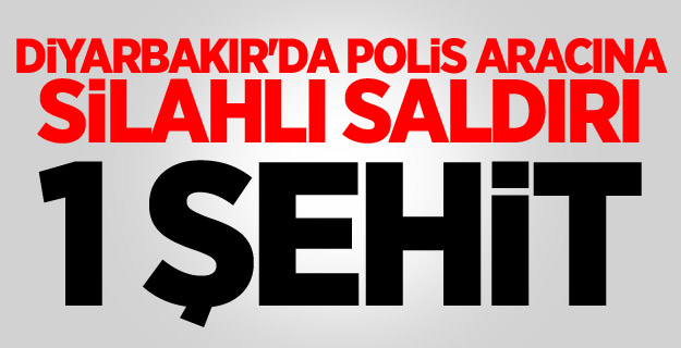 Diyarbakır'da polis aracına silahlı saldırı