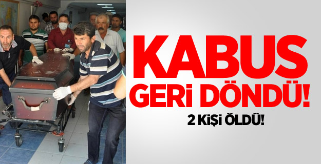 Kene kabusu geri döndü: 2 ölü !