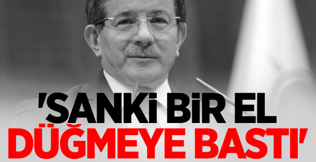 Davutoğlu: 'Sanki Bir El Düğmeye Bastı'