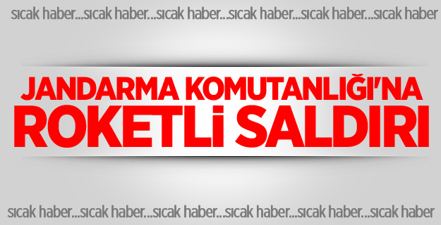 Jandarma komutanlığı'na roketli saldırı