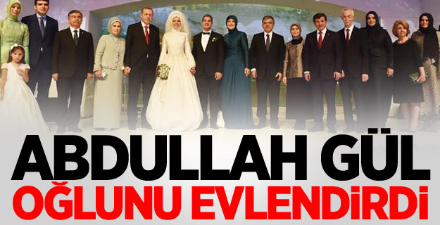 Abdullah Gül oğlunu evlendirdi
