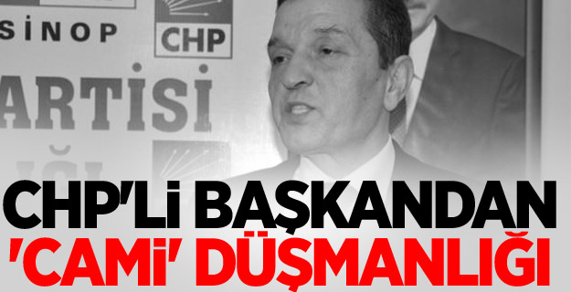 CHP'li başkandan 'cami' düşmanlığı