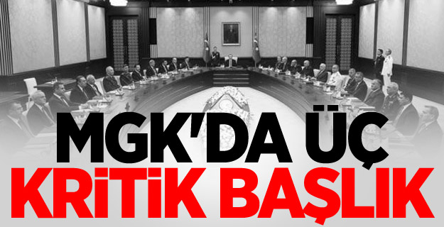 MGK'da Üç Kritik Başlık