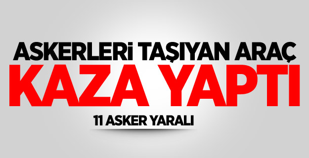 Askerleri taşıyan araç kaza yaptı