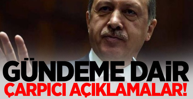 Erdoğan'dan Çarpıcı Açıklamalar!