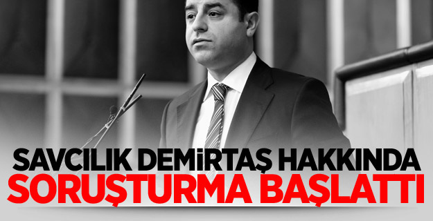 Savcılık Demirtaş hakkında soruşturma başlattı