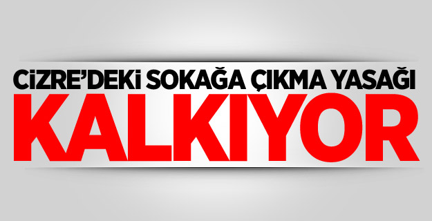 Cizre’deki sokağa çıkma yasağı kalkıyor