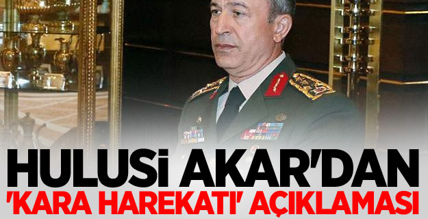 Hulusi Akar'dan 'kara harekatı' açıklaması
