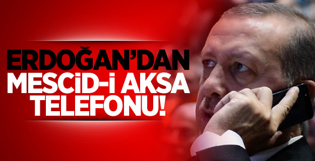 Erdoğan'dan o isme Mescid-i Aksa telefonu