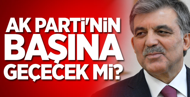 Gül cevapladı! AK Parti'nin başına geçecek mi?