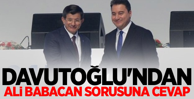 Davutoğlu'ndan Ali Babacan sorusuna cevap