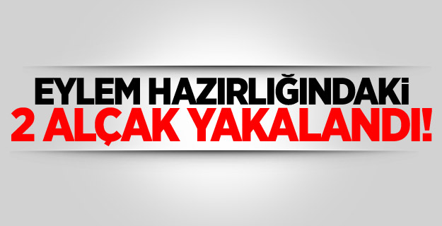 Eylem hazırlığındaki 2 terörist yakalandı