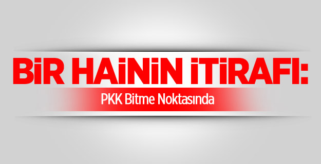 PKK Bitme Noktasında !