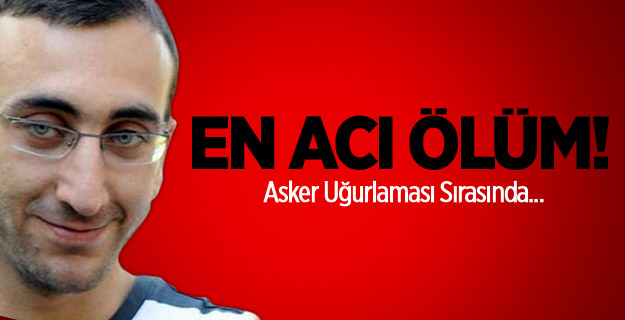 Asker uğurlamasında kalbine yenik düştü