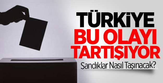 Türkiye 'Sandıkların Taşınması'nı Tartışıyor