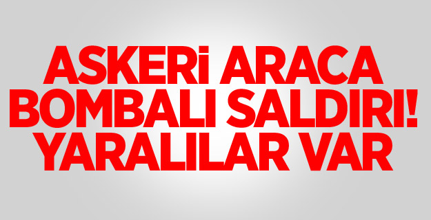 Askeri araca bombalı saldırı! Yaralılar var