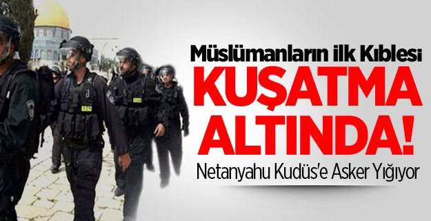Netanyahu Kudüs'e Asker Yığıyor