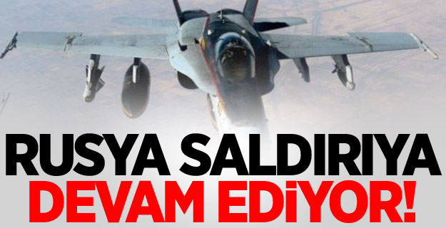 Rusya Suriye'deki saldırılarını sürdürüyor