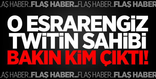 O Esrarengiz Twitin Sahini Bakın Kim Çıktı