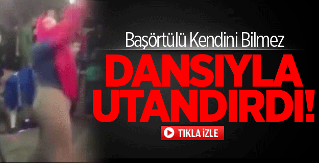 Başörtülü Kadın Dansıyla Utandırdı!