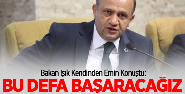 Işık: 'Bu defa başaracağız'