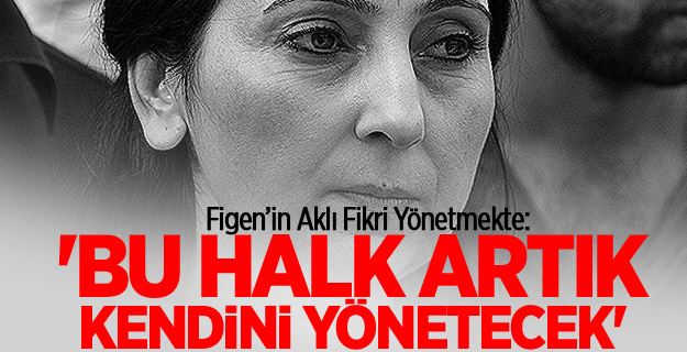 Yüksekdağ: 'Bu halk artık kendini yönetecek'