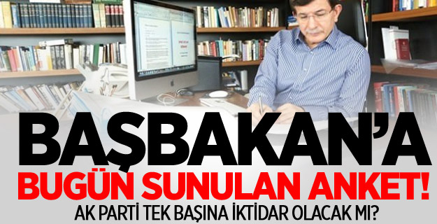 İşte Başbakan'a bugün sunulan anketin sonucu