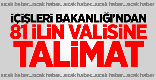 İçişleri Bakanlığı'ndan 81 ilin valisine talimat