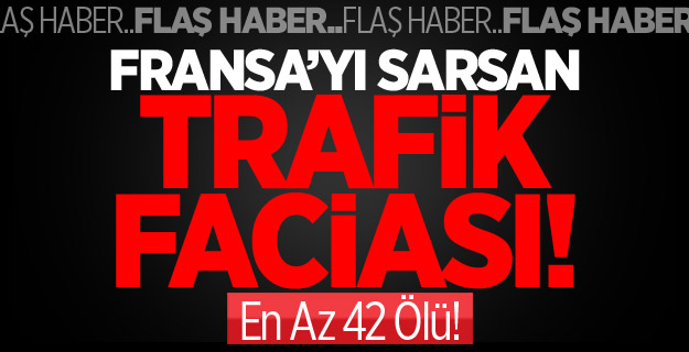 Fransa'yı Sarsan Facia: 49 Ölü