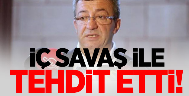 CHP'li isim 'iç savaş'la tehdit etti