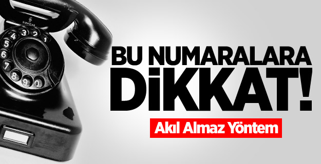 Bu numaralara dikkat!