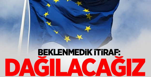 AB'den beklenmedik itiraf: Dağılacağız